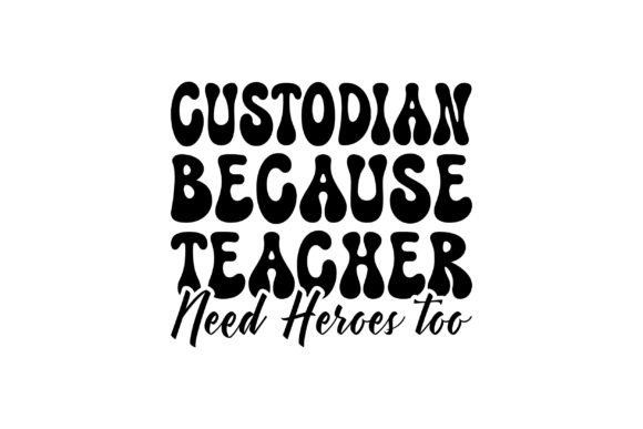 Custodian Because Teacher Need Heroes
