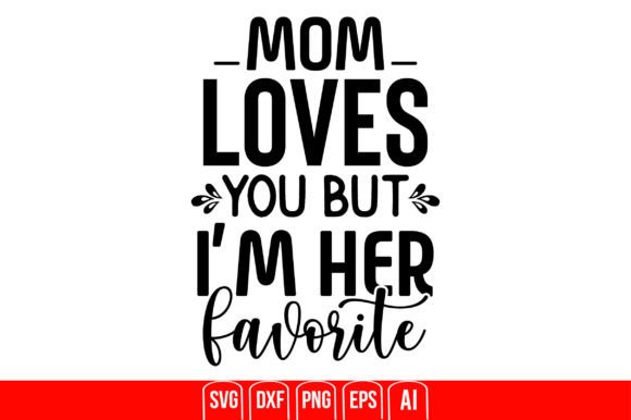 Mom Loves You but I’m Her Favorite