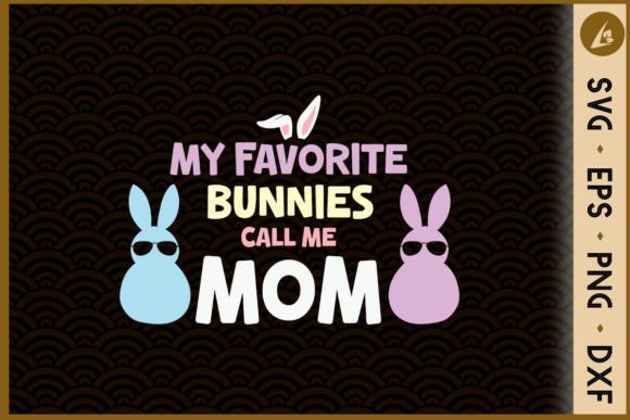 My Favorite Bunnies Call Me Mom Easter