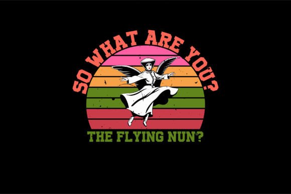 So What Are You the Flying Nun